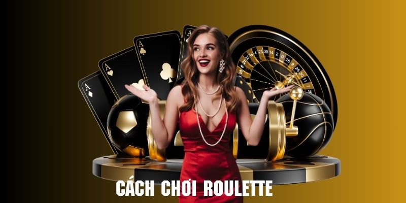 Hướng dẫn cách chơi Roulette chi tiết với những thông tin bổ ích